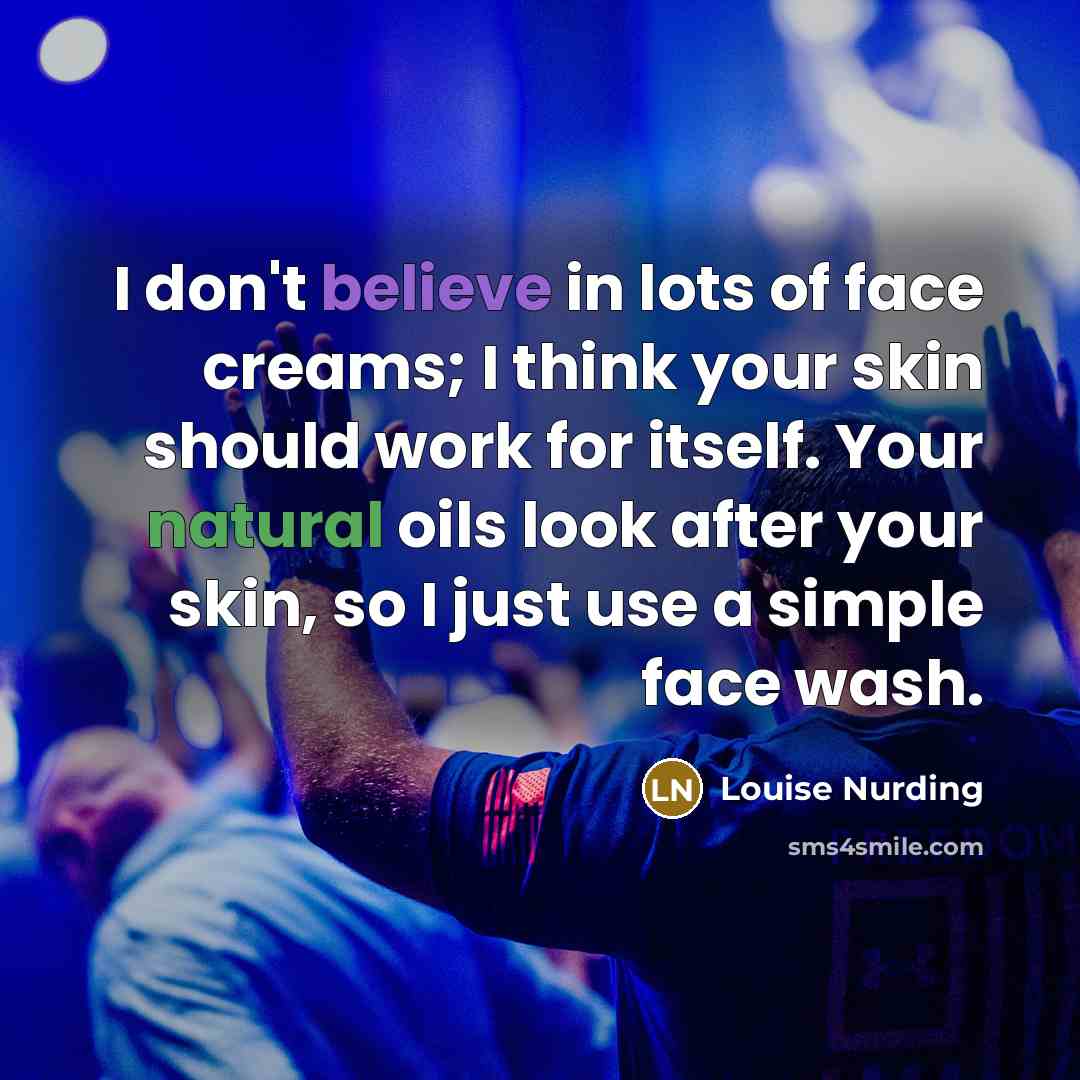 “I don't believe in lots of face creams; I think…” quote by Louise Nurding