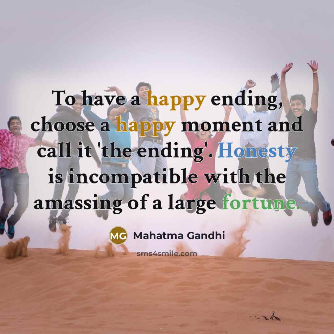 “To have a happy ending, choose a happy moment and…” quote by Mahatma Gandhi