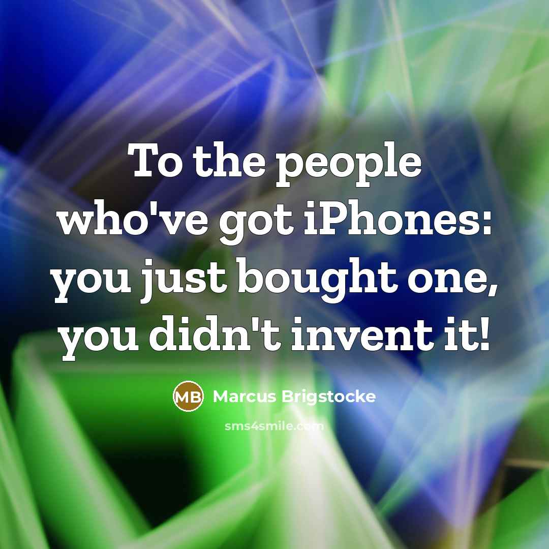 “To the people who've got iPhones: you just bought one,…” quote by Marcus Brigstocke
