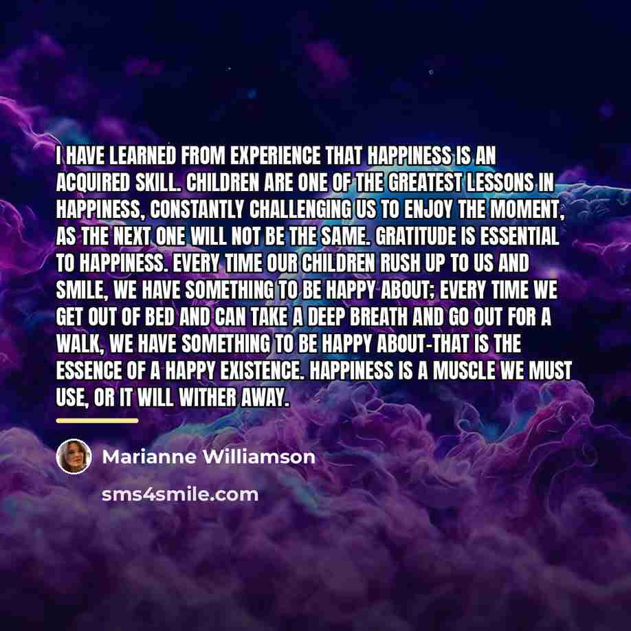 “I have learned from experience that happiness is an acquired…” quote by Marianne Williamson