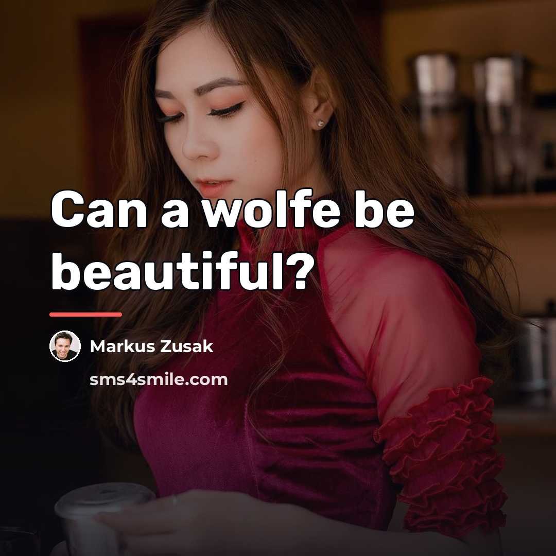 “Can a wolfe be beautiful?…” quote by Markus Zusak
