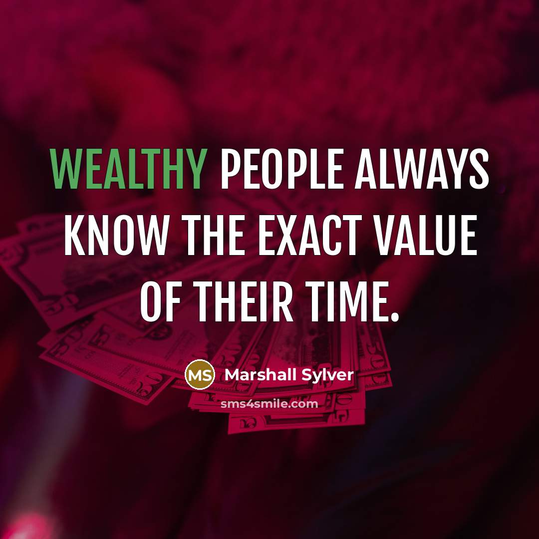 “Wealthy people always know the exact value of their time.…” quote by Marshall Sylver
