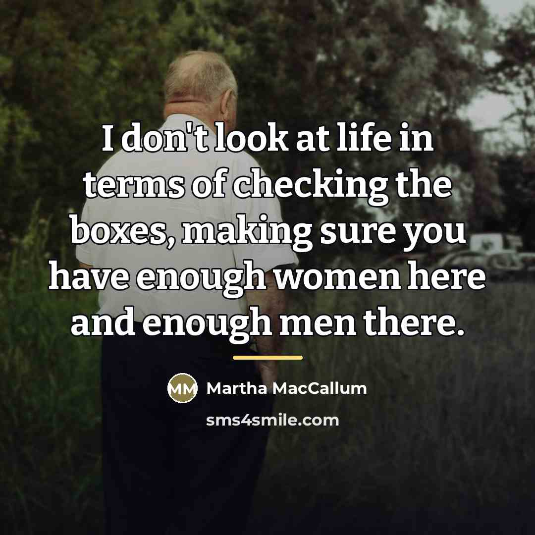 “I don't look at life in terms of checking the…” quote by Martha MacCallum