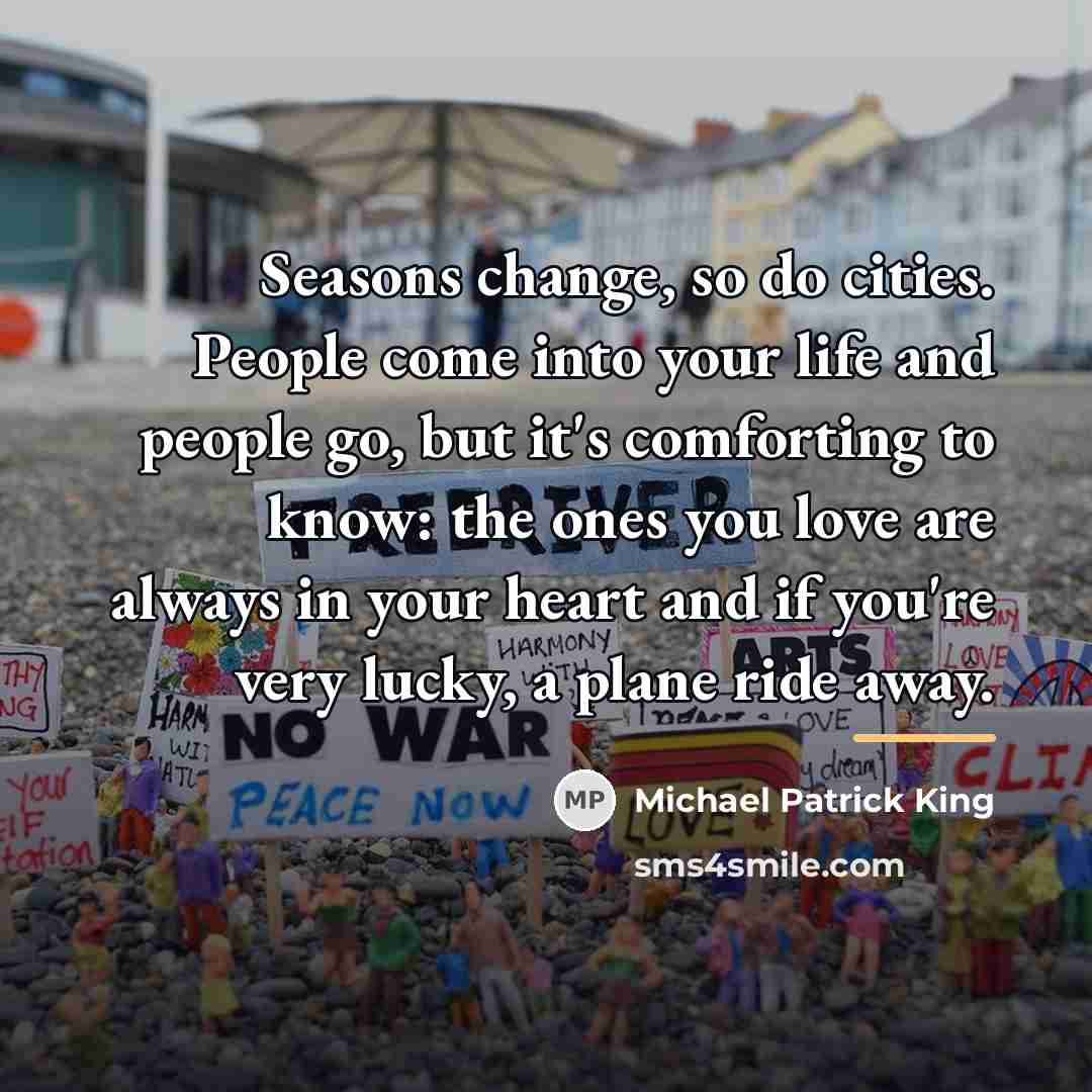 “Seasons change, so do cities. People come into your life…” quote by Michael Patrick King