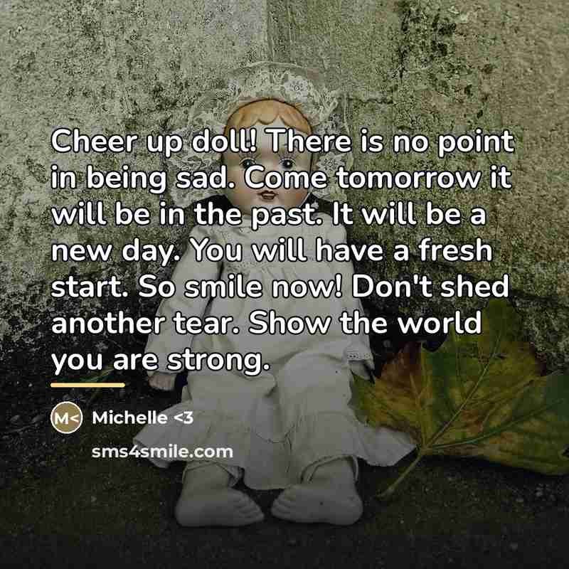 “Cheer up doll! There is no point in being sad.…” quote by Michelle <3