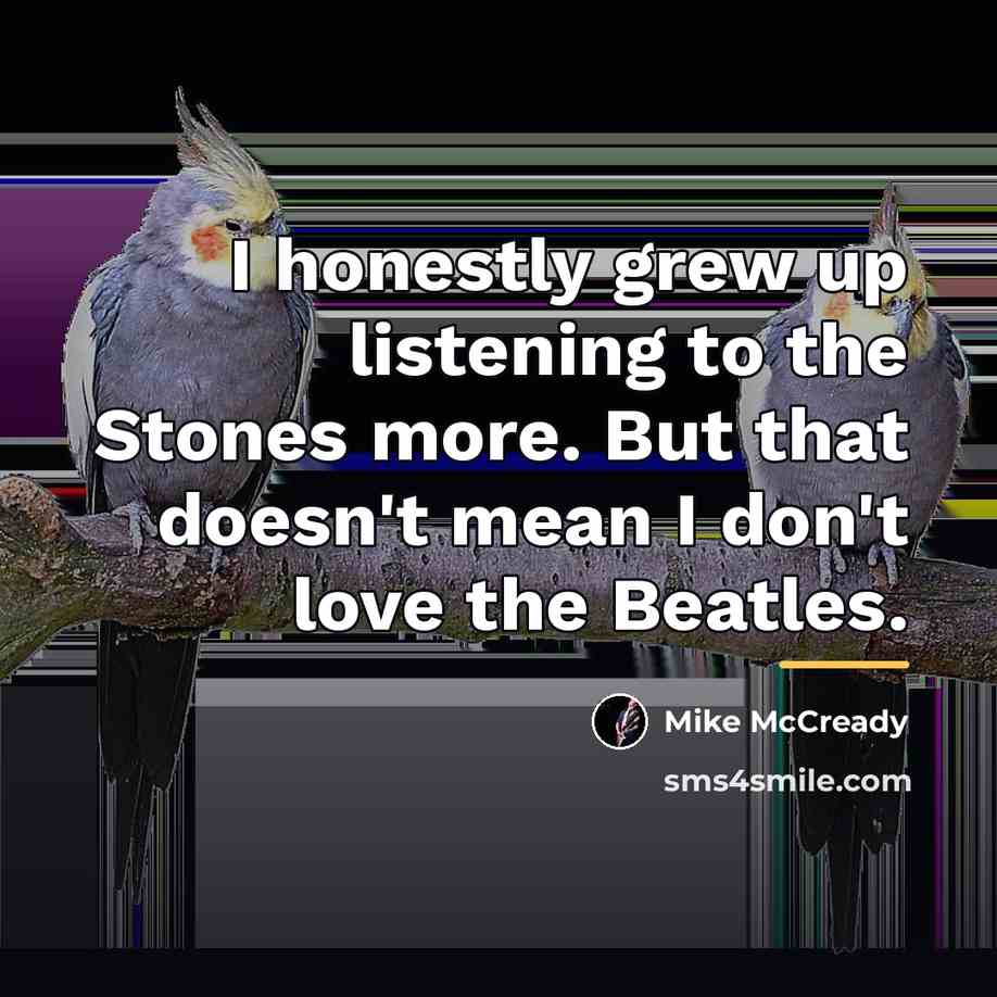 “I honestly grew up listening to the Stones more. But…” quote by Mike McCready