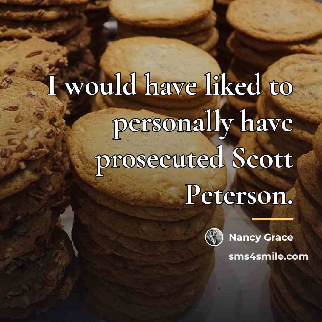 “I would have liked to personally have prosecuted Scott Peterson.…” quote by Nancy Grace