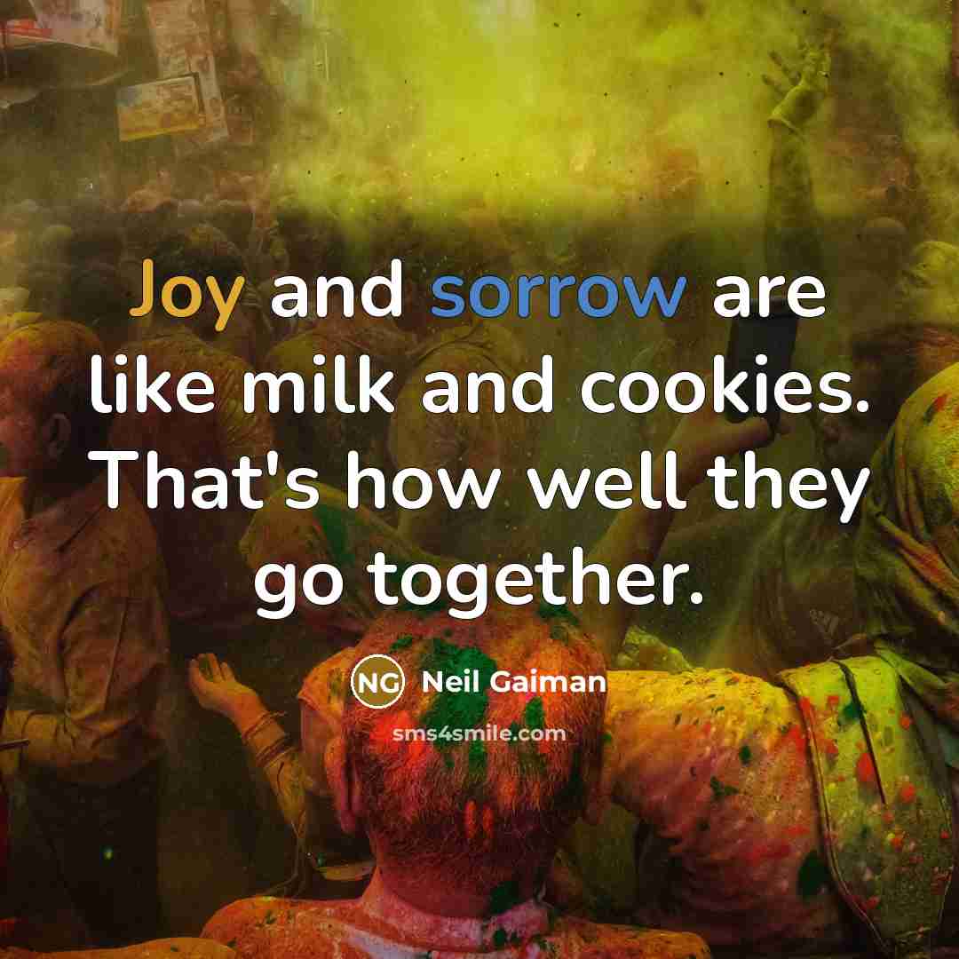 “Joy and sorrow are like milk and cookies. That's how…” quote by Neil Gaiman