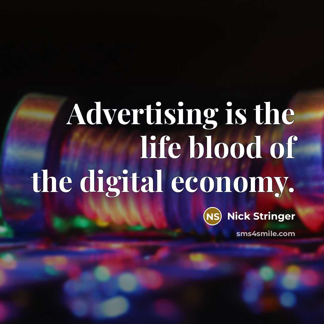 “Advertising is the life blood of the digital economy.…” quote by Nick Stringer