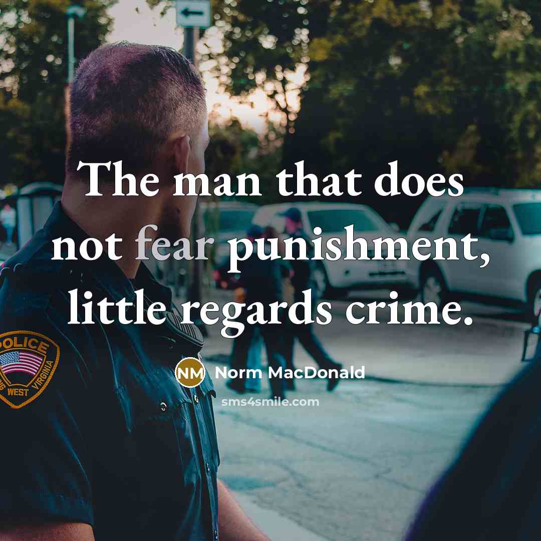 “The man that does not fear punishment, little regards crime.…” quote by Norm MacDonald