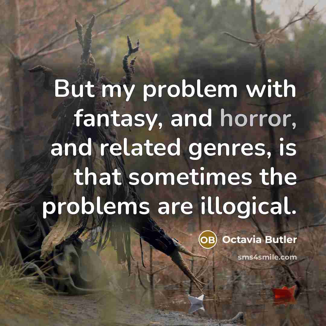 “But my problem with fantasy, and horror, and related genres,…” quote by Octavia Butler