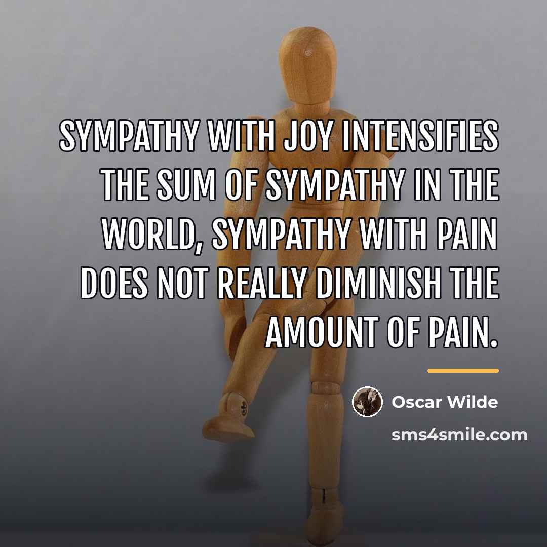 “Sympathy with joy intensifies the sum of sympathy in the…” quote by Oscar Wilde