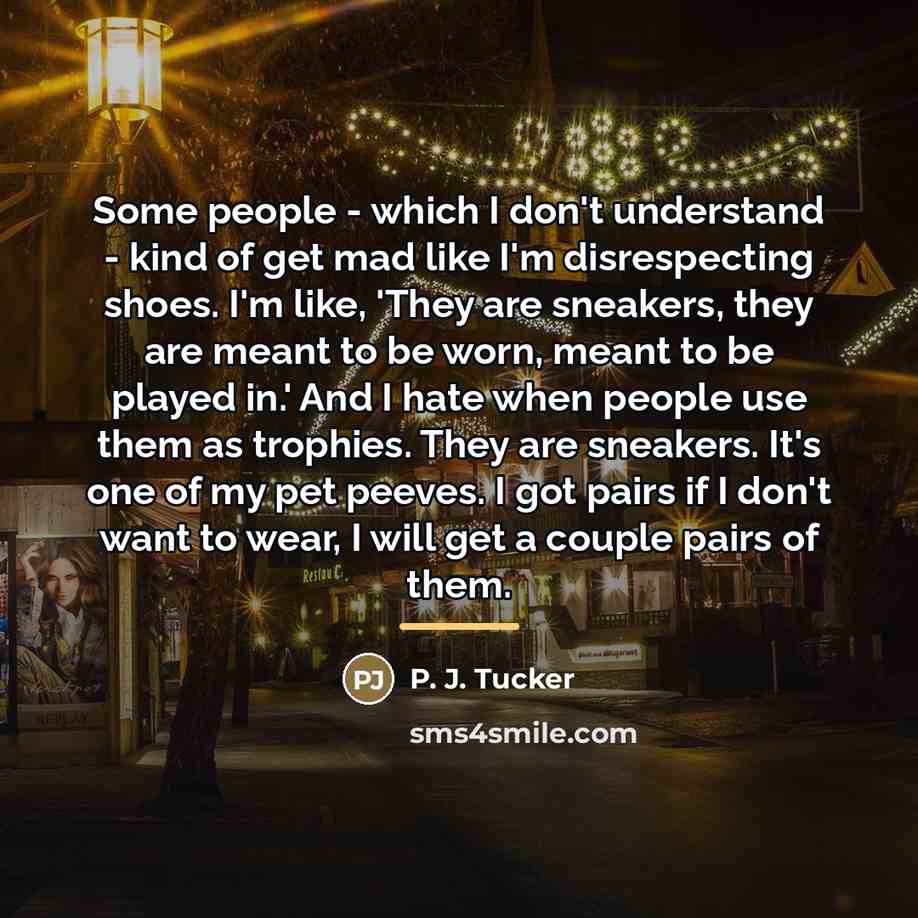 “Some people - which I don't understand - kind of…” quote by P. J. Tucker