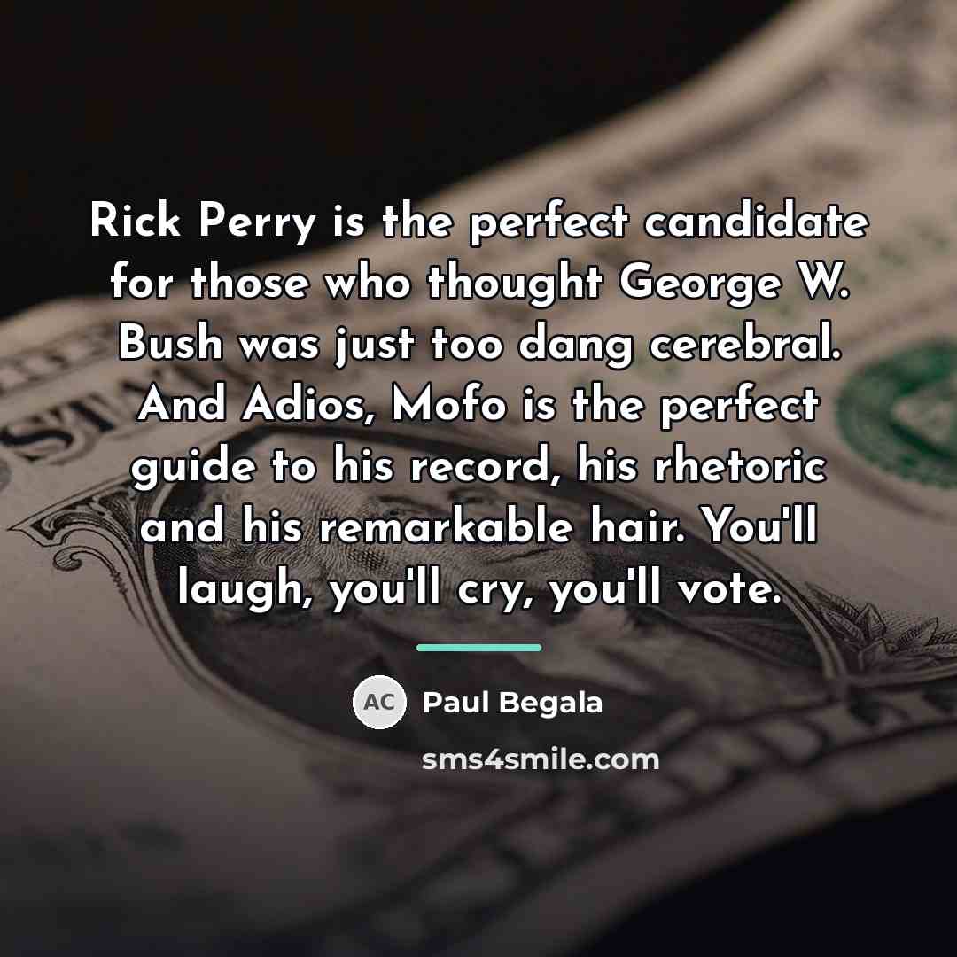 “Rick Perry is the perfect candidate for those who thought…” quote by Paul Begala