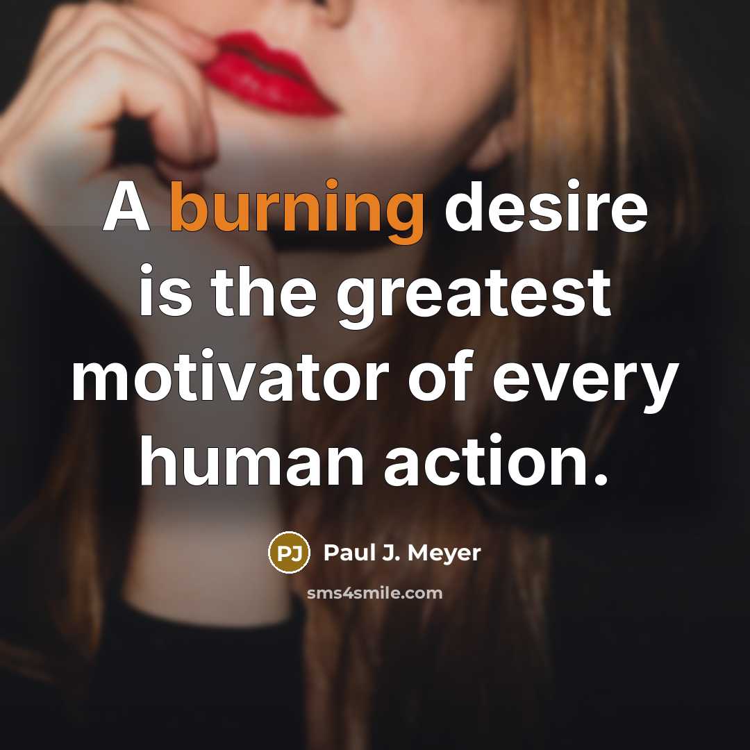 “A burning desire is the greatest motivator of every human…” quote by Paul J. Meyer