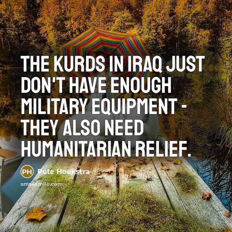 “The Kurds in Iraq just don't have enough military equipment…” quote by Pete Hoekstra