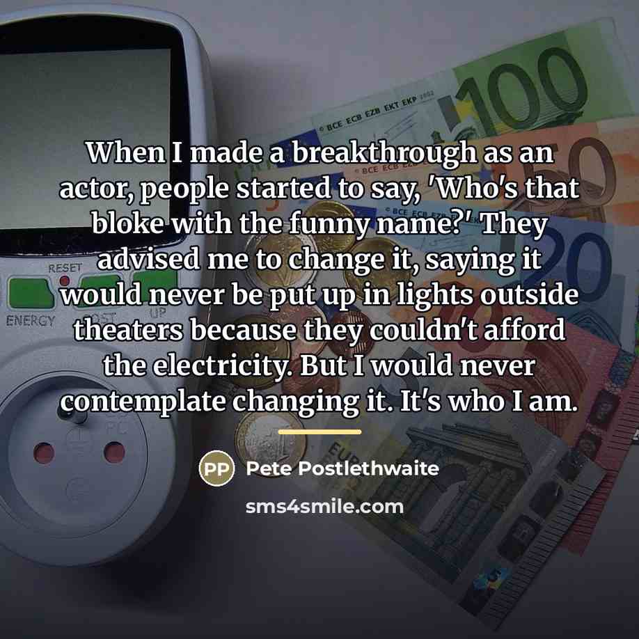 “When I made a breakthrough as an actor, people started…” quote by Pete Postlethwaite