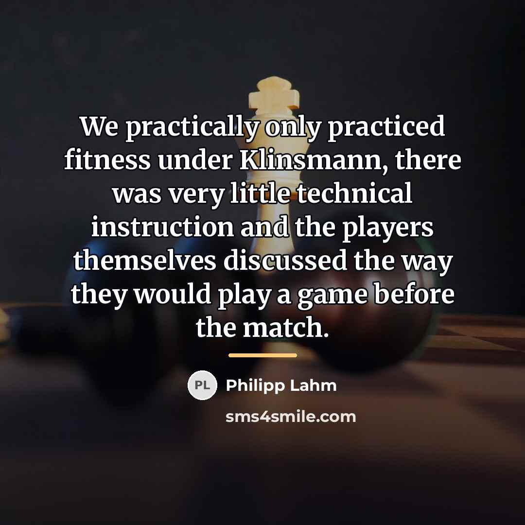 “We practically only practiced fitness under Klinsmann, there was very…” quote by Philipp Lahm