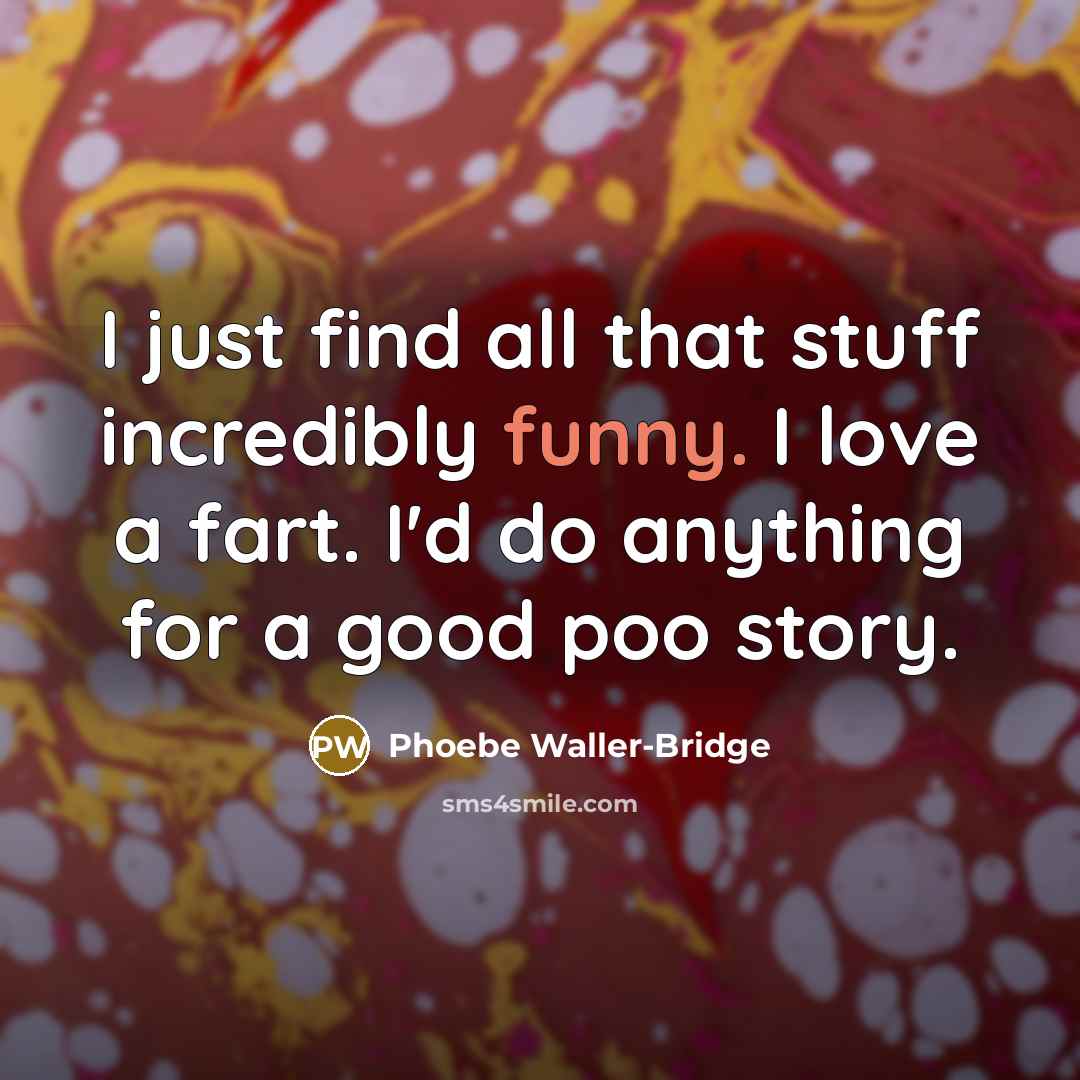 “I just find all that stuff incredibly funny. I love…” quote by Phoebe Waller-Bridge