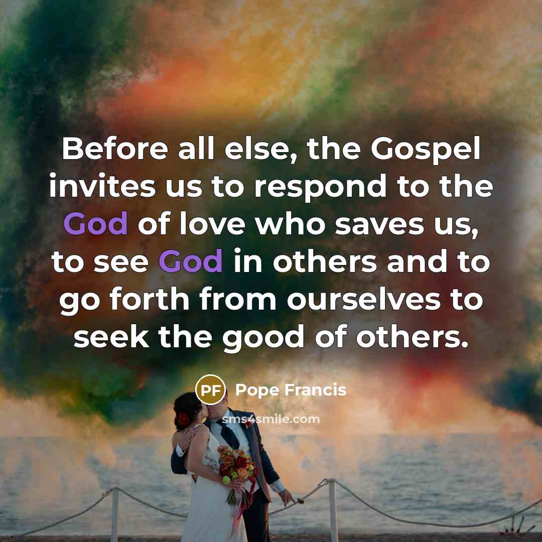 “Before all else, the Gospel invites us to respond to…” quote by Pope Francis