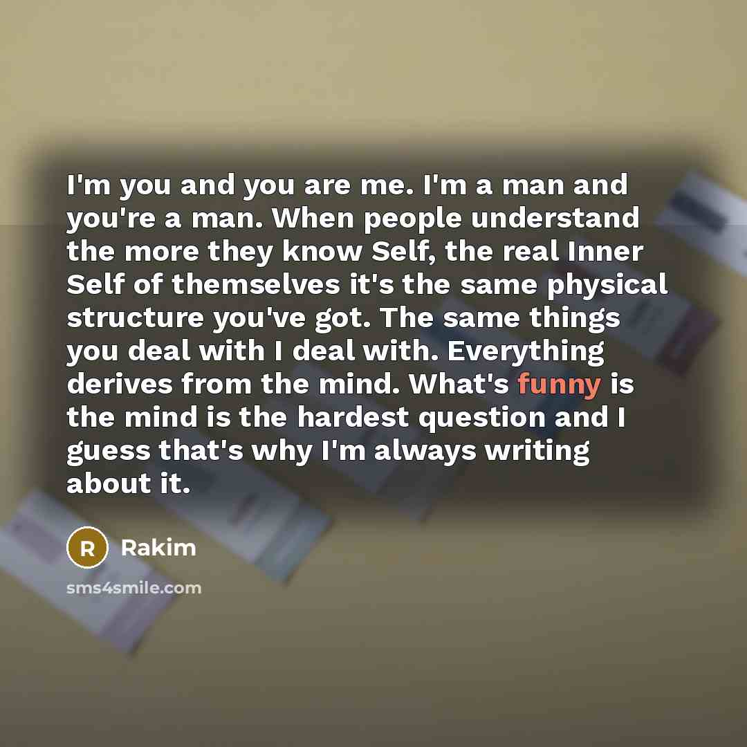 “I'm you and you are me. I'm a man and…” quote by Rakim