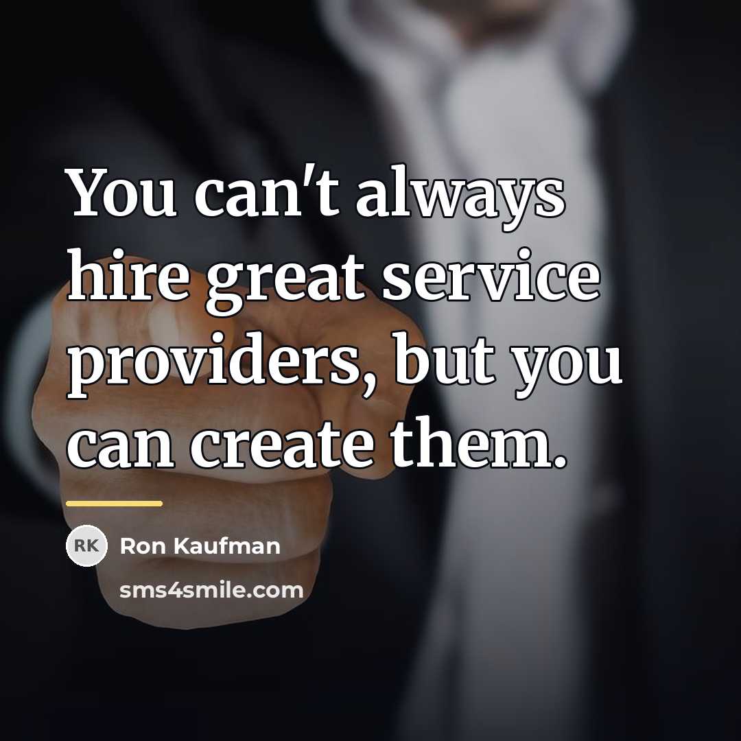 “You can't always hire great service providers, but you can…” quote by Ron Kaufman