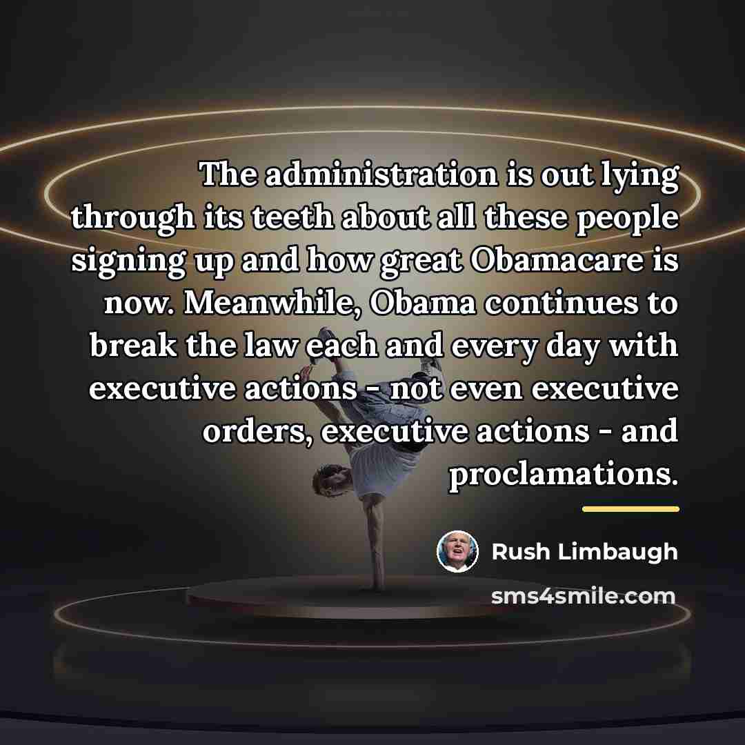 “The administration is out lying through its teeth about all…” quote by Rush Limbaugh