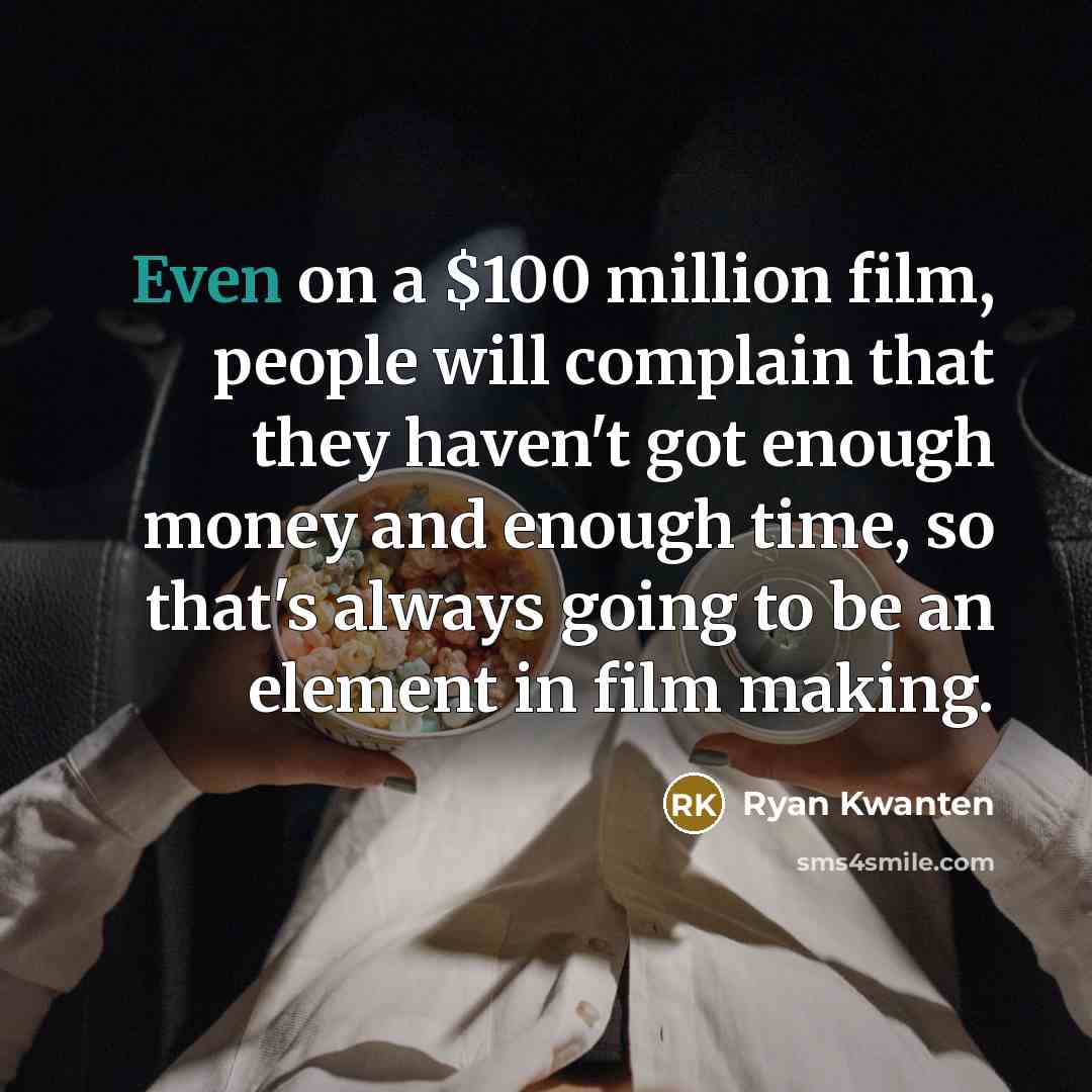 “Even on a $100 million film, people will complain that…” quote by Ryan Kwanten