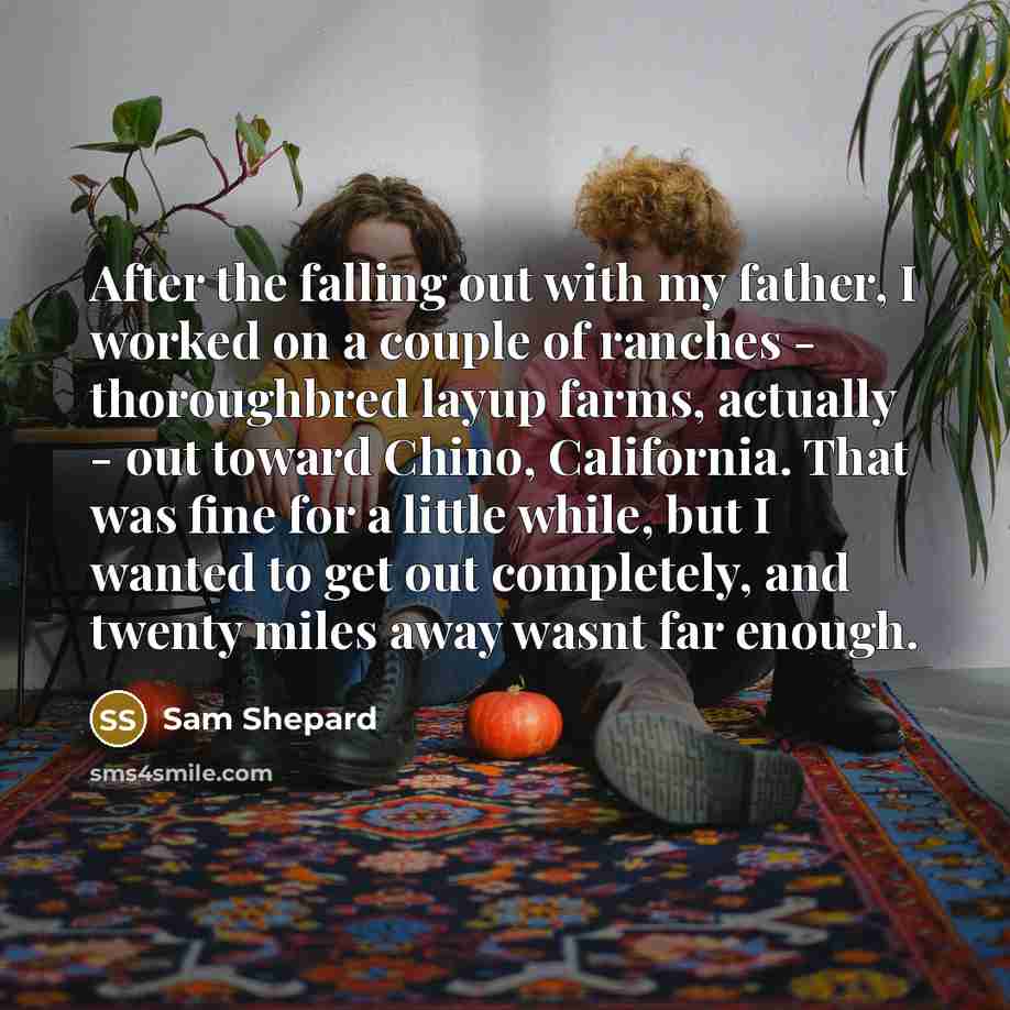 “After the falling out with my father, I worked on…” quote by Sam Shepard