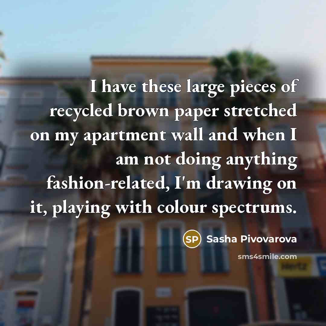 “I have these large pieces of recycled brown paper stretched…” quote by Sasha Pivovarova
