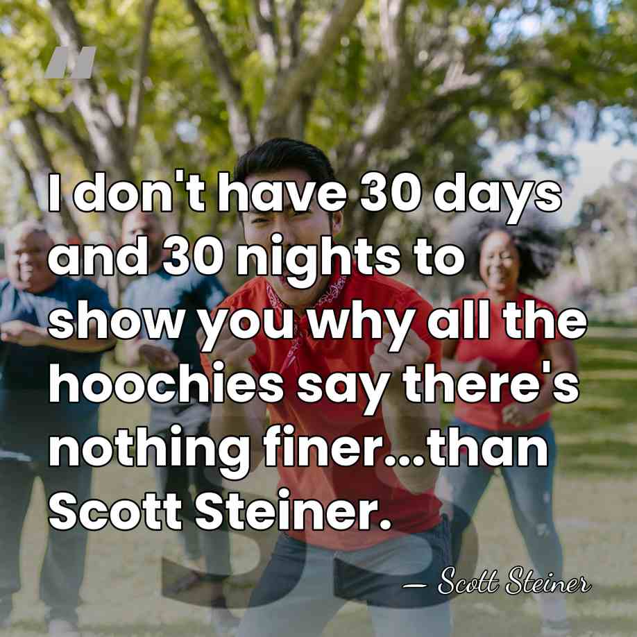 I don't have 30 days and 30 nights to show you why&hellip; - Scott Steiner