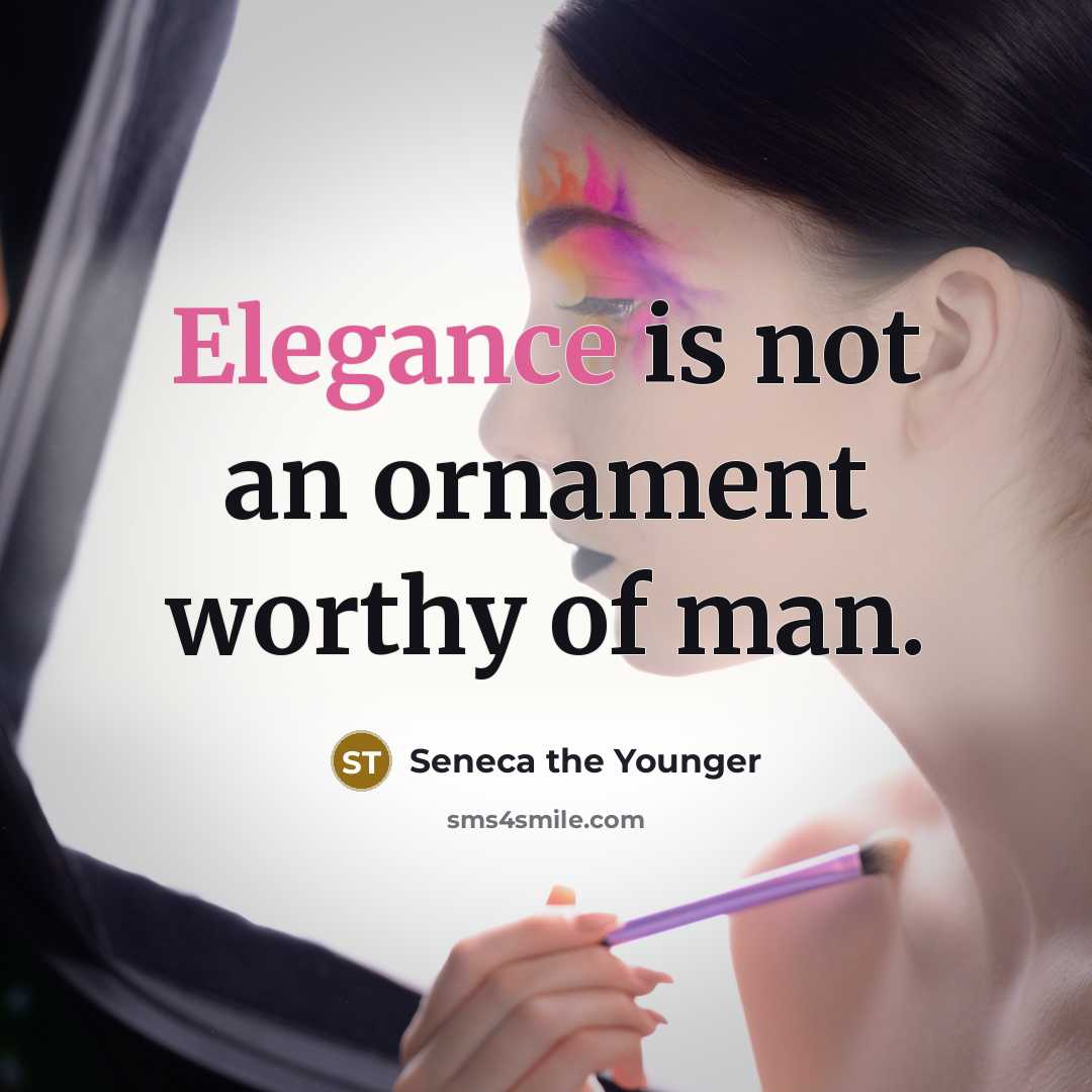 “Elegance is not an ornament worthy of man.…” quote by Seneca the Younger