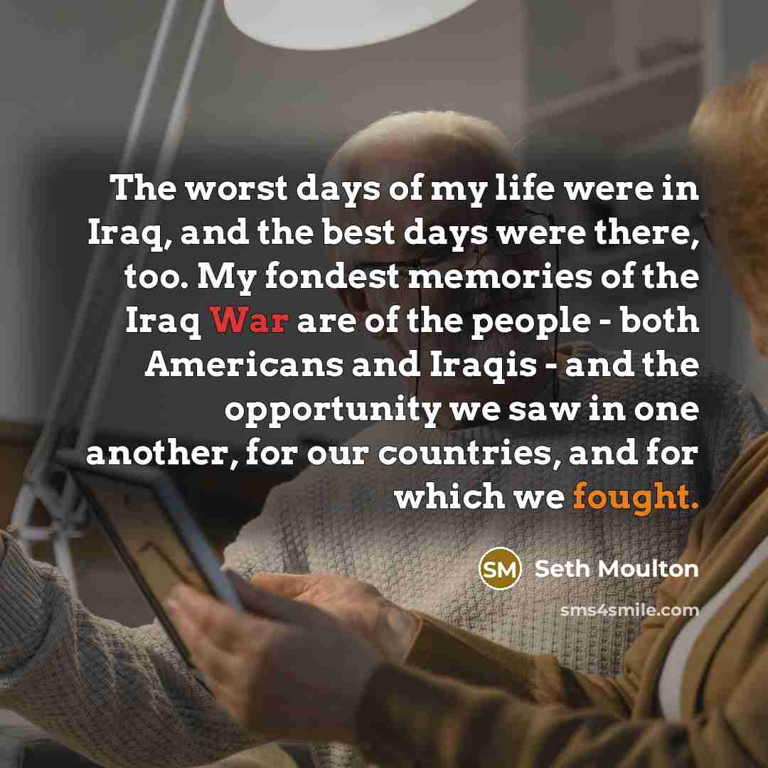 “The worst days of my life were in Iraq, and…” quote by Seth Moulton