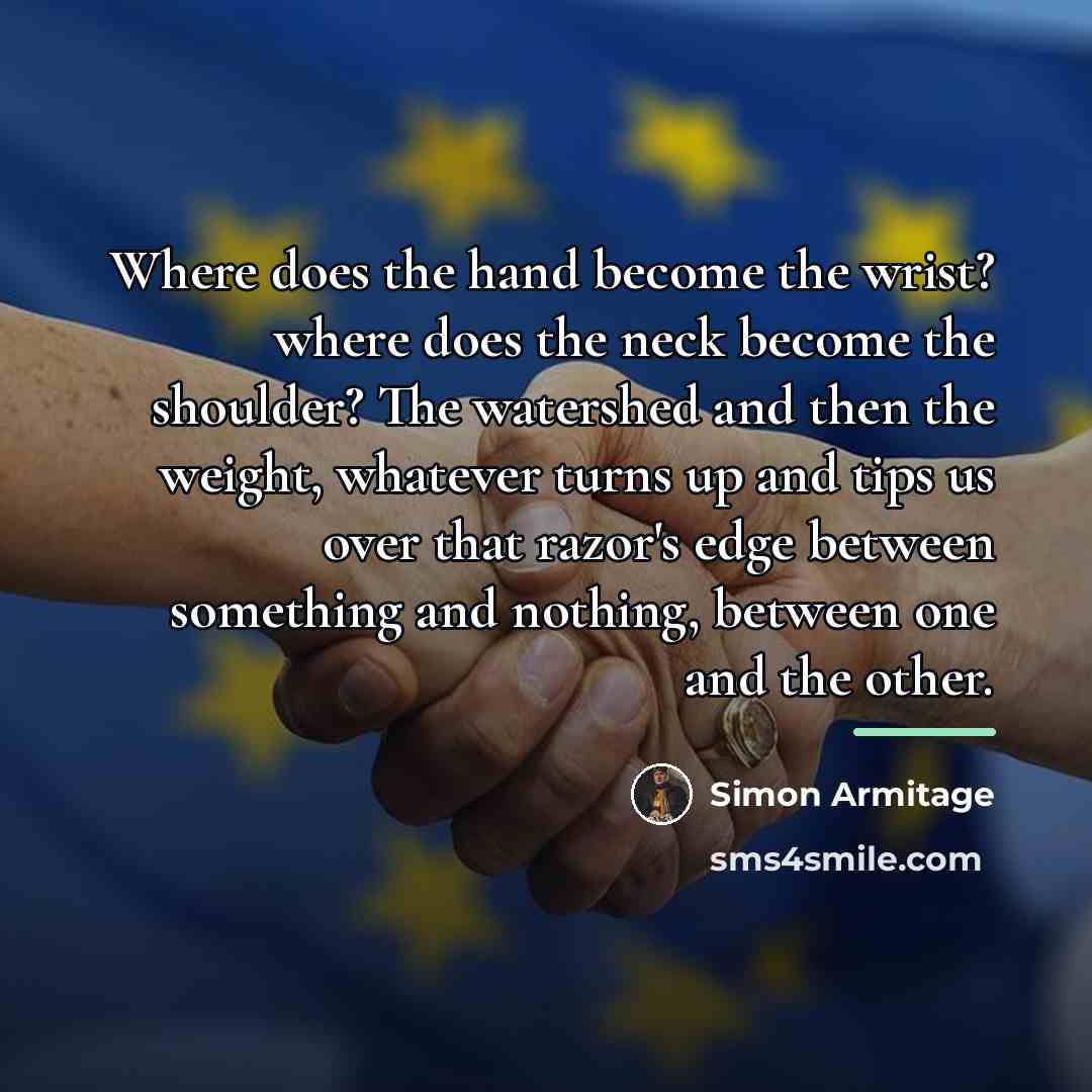 “Where does the hand become the wrist? where does the…” quote by Simon Armitage