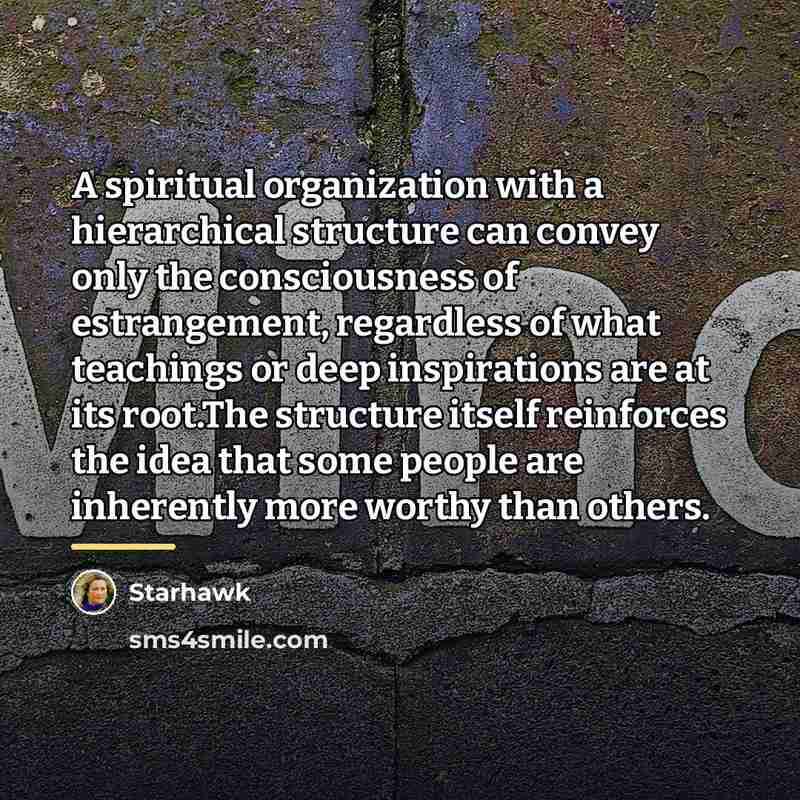 “A spiritual organization with a hierarchical structure can convey only…” quote by Starhawk