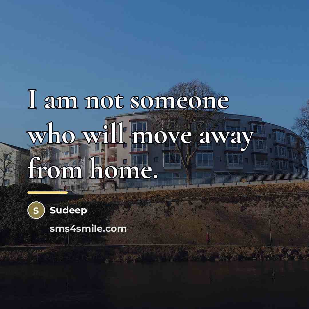 “I am not someone who will move away from home.…” quote by Sudeep