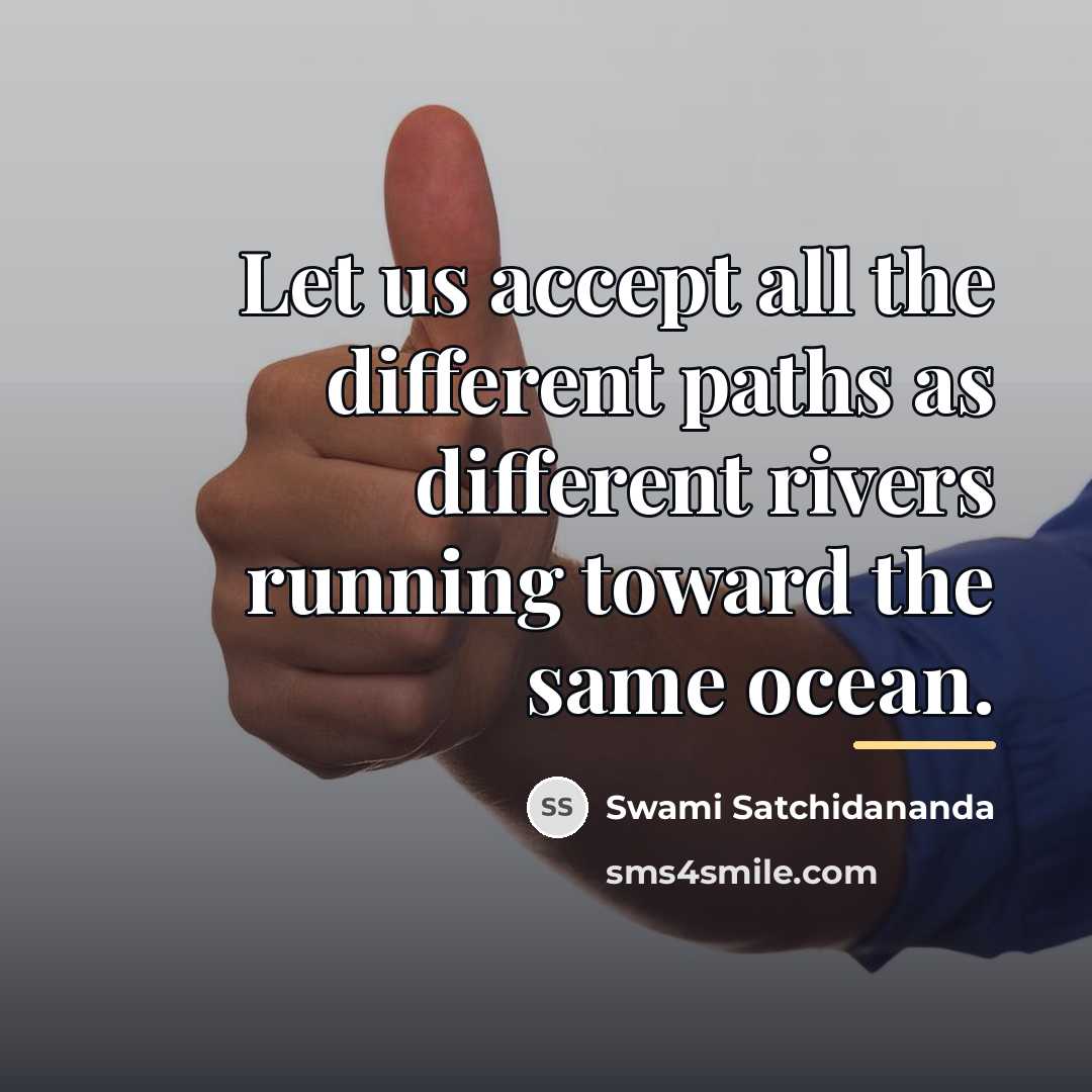 “Let us accept all the different paths as different rivers…” quote by Swami Satchidananda