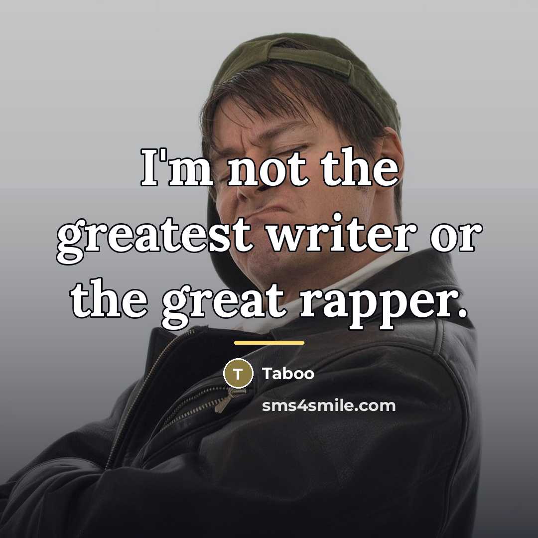 “I'm not the greatest writer or the great rapper.…” quote by Taboo