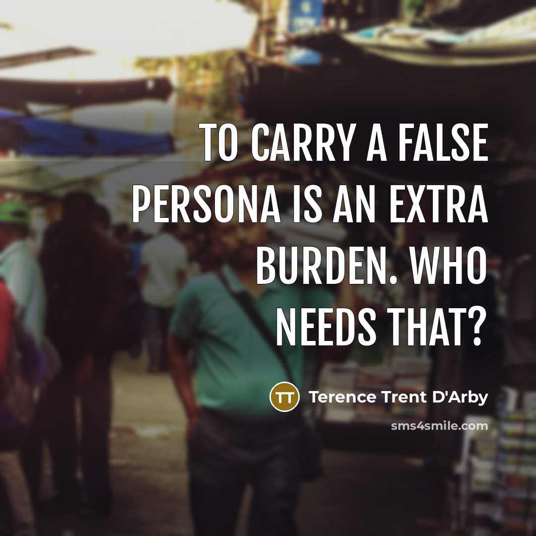 “To carry a false persona is an extra burden. Who…” quote by Terence Trent D'Arby