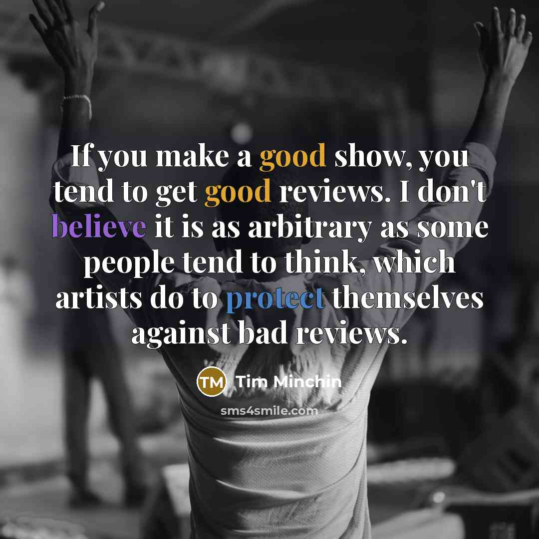 “If you make a good show, you tend to get…” quote by Tim Minchin