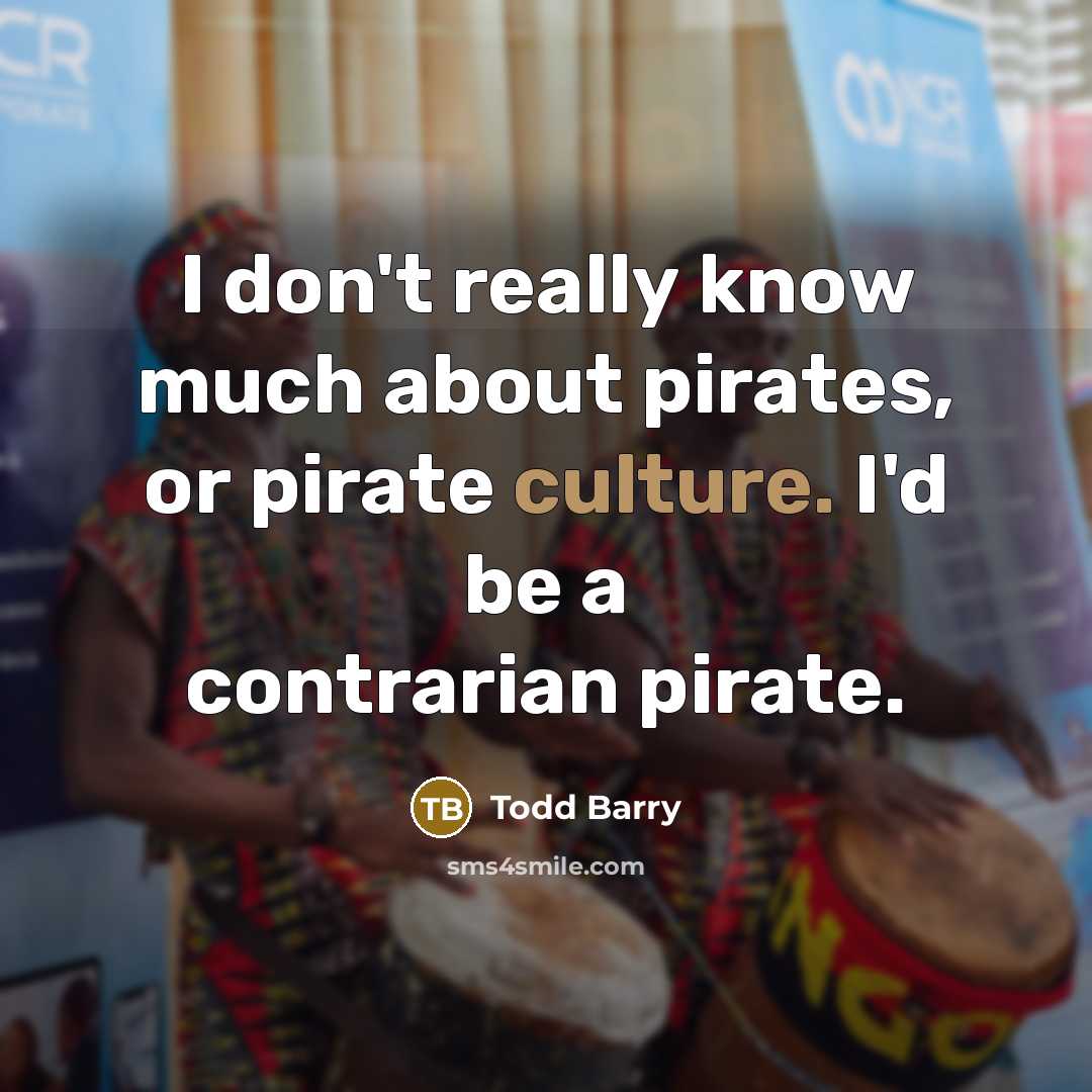 “I don't really know much about pirates, or pirate culture.…” quote by Todd Barry