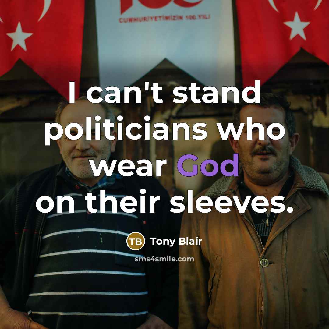 “I can't stand politicians who wear God on their sleeves.…” quote by Tony Blair