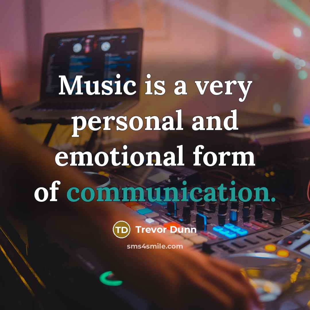 “Music is a very personal and emotional form of communication.…” quote by Trevor Dunn