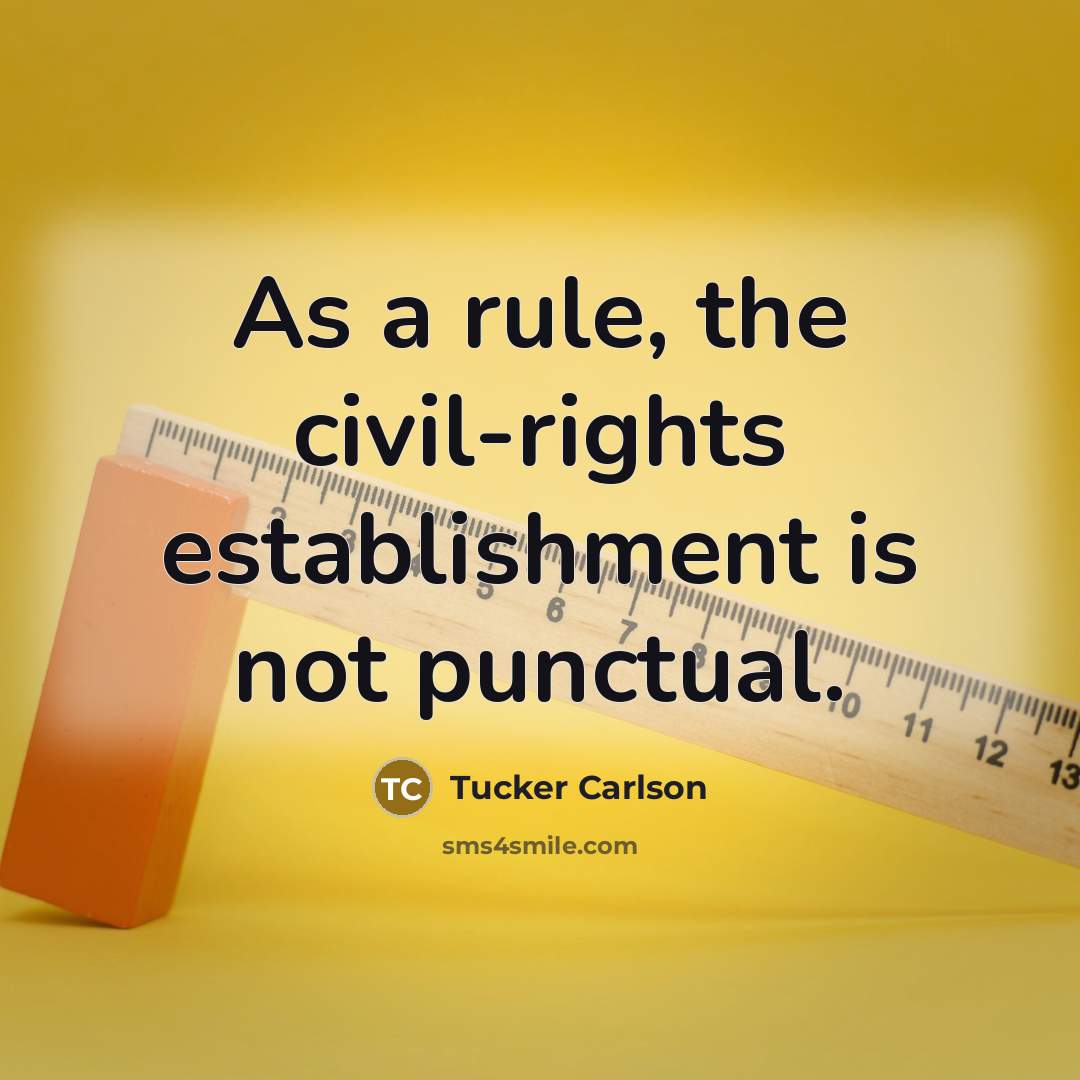 “As a rule, the civil-rights establishment is not punctual.…” quote by Tucker Carlson