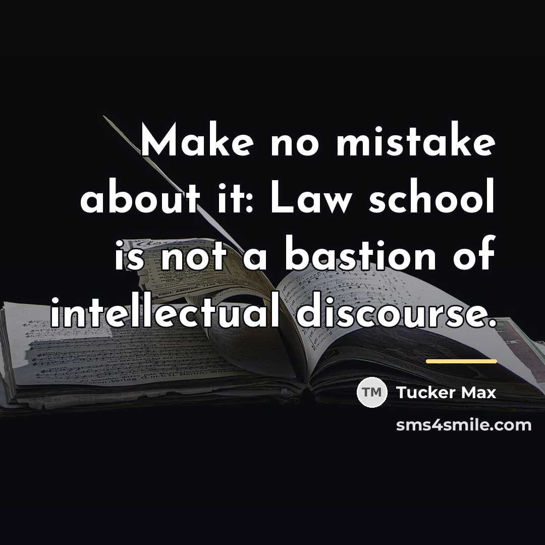 “Make no mistake about it: Law school is not a…” quote by Tucker Max