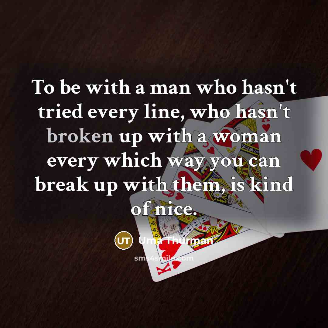 “To be with a man who hasn't tried every line,…” quote by Uma Thurman
