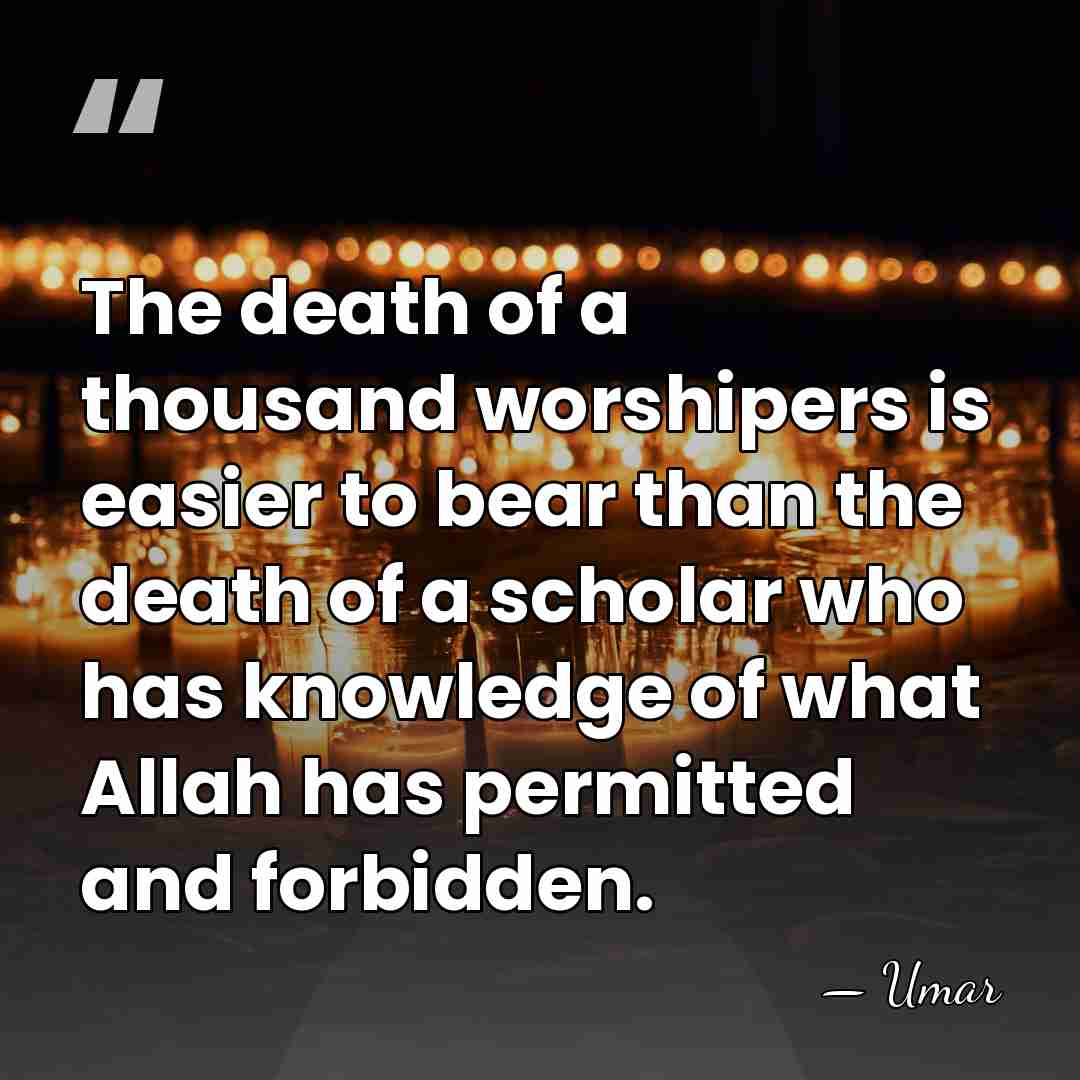 The death of a thousand worshipers is easier to bear than the&hellip; - Umar