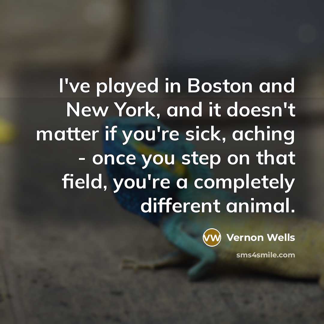 “I've played in Boston and New York, and it doesn't…” quote by Vernon Wells