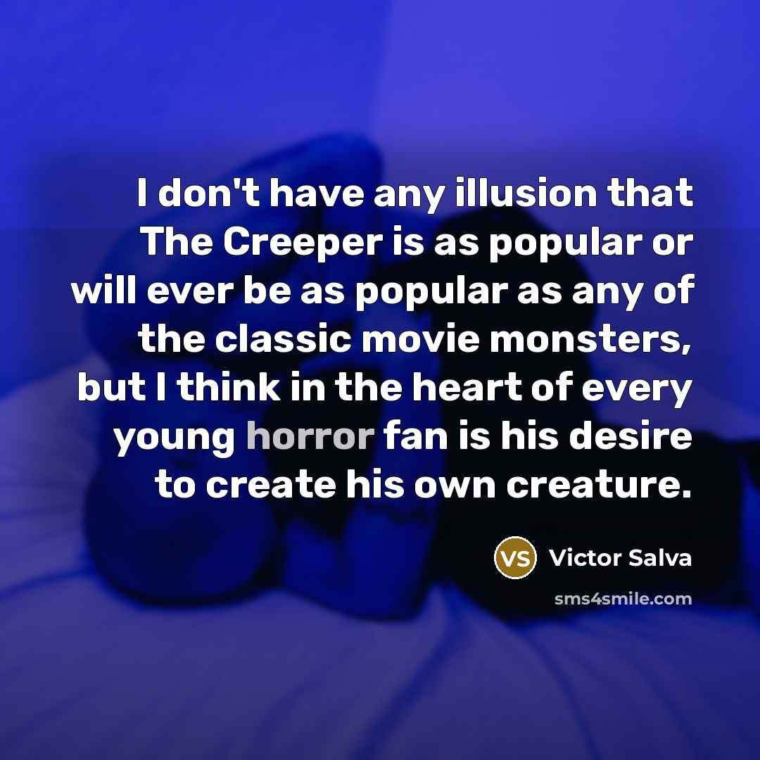 “I don't have any illusion that The Creeper is as…” quote by Victor Salva
