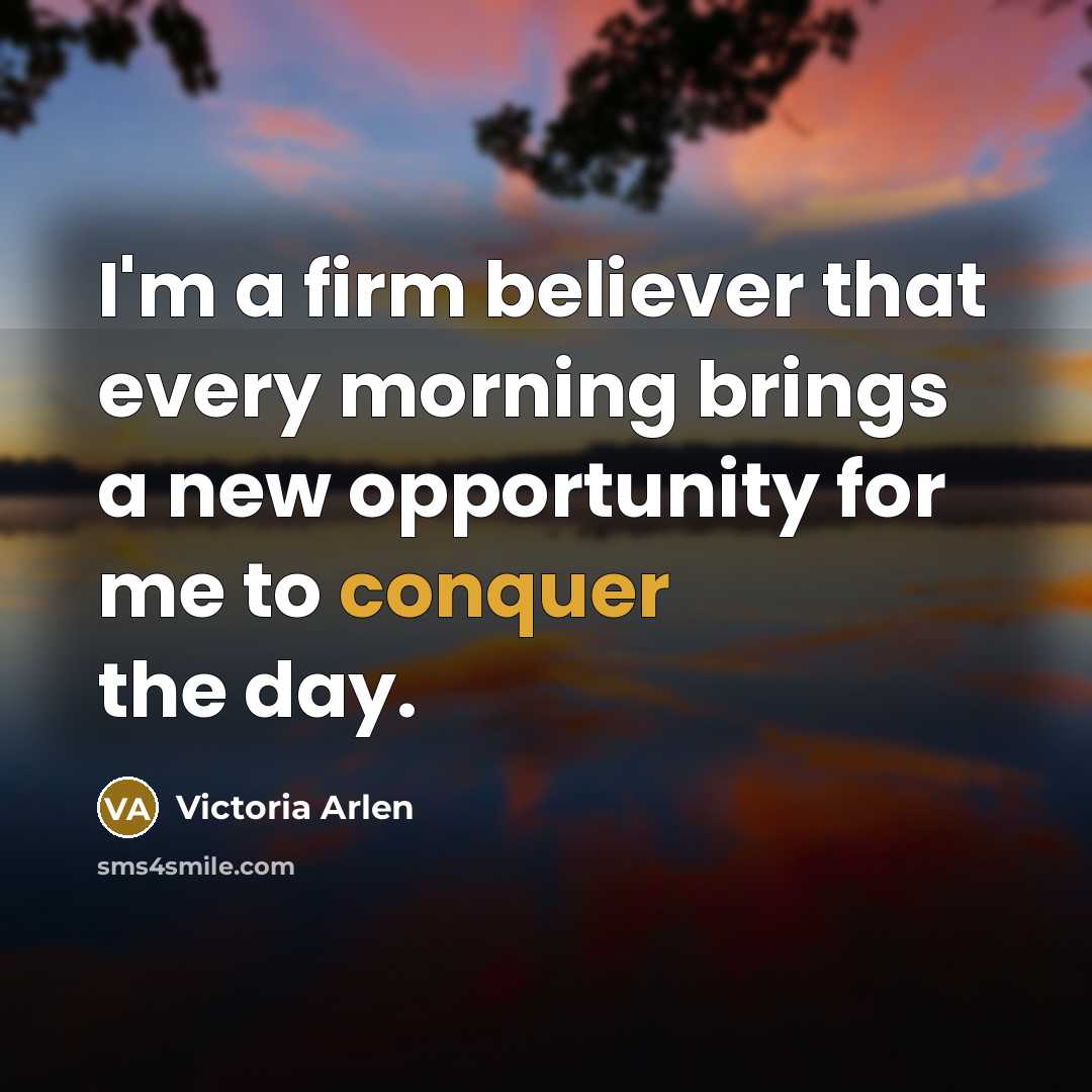 “I'm a firm believer that every morning brings a new…” quote by Victoria Arlen